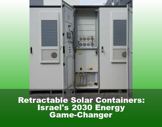 Retractable Solar Containers: Israel's 2030 Energy Game-Changer